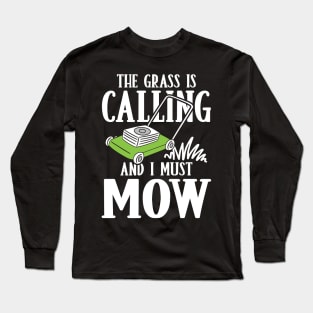 The Grass is Calling and I Must Mow Long Sleeve T-Shirt